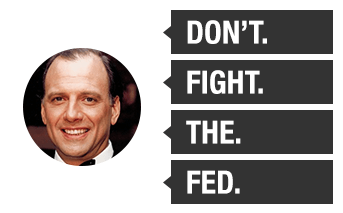 don't fight the FED